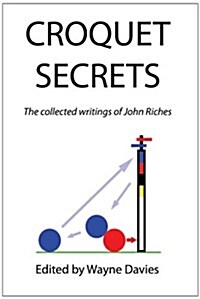 Croquet Secrets: The Collected Writings of John Riches (Paperback)
