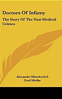 Doctors of Infamy: The Story of the Nazi Medical Crimes (Hardcover)