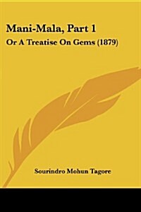 Mani-Mala, Part 1: Or a Treatise on Gems (1879) (Paperback)