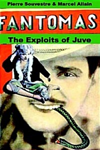 The Exploits Of Juve: Being The Second In The Series Of Fantoms Detective Tales (Paperback)