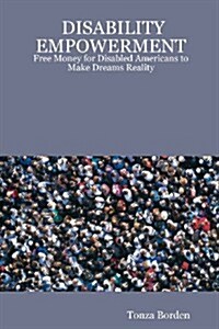 Disability Empowerment: Free Money for Disabled Americans to Make Dreams Reality (Paperback)
