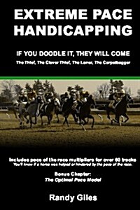 Extreme Pace Handicapping: If You Doodle They Will Come (Paperback)