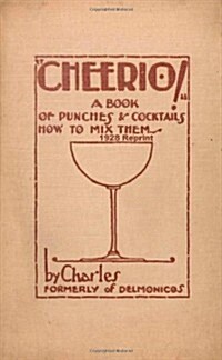 Cheerio! a Book of Punches and Cocktails How to Mix Them 1928 Reprint (Paperback)