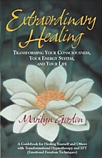 Extraordinary Healing: Transforming Your Consciousness, Your Energy System, and Your Life (Paperback)