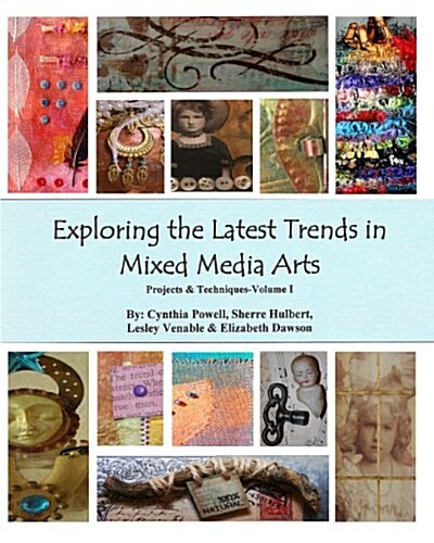 Exploring the Latest Trends in Mixed Media Arts: Projects & Techniques (Paperback)