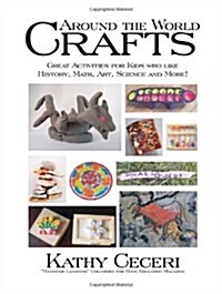 Around the World Crafts: Great Activities for Kids Who Like History, Math, Art, Science and More! (Paperback)