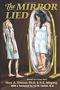 The Mirror Lied: One Womans 25-Year Struggle with Bulimia, Anorexia, Diet Pill Addiction, Laxative Abuse and Cutting. (Paperback)