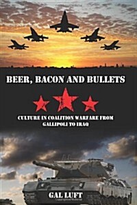 Beer, Bacon and Bullets: Culture in Coalition Warfare from Gallipoli to Iraq (Paperback)