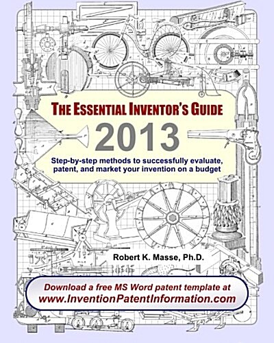The Essential Inventors Guide: Step-By-Step Methods to Successfully Evaluate, Patent, and Market Your Invention on a Budget (Paperback)