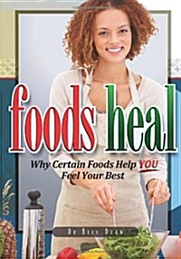 Foods Heal: Why Certain Foods Help You Feel Your Best (Paperback)