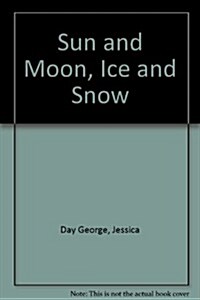 Sun and Moon, Ice and Snow (Library Binding, Reprint)