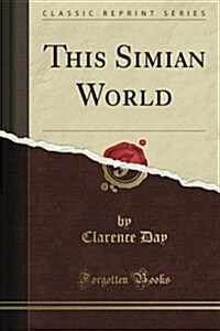 This Simian World, the Crows Nest, Thoughts Without Words, God and My Father: In the Green Mountain Country, Scenes from the Mesozoic Life with Fathe (Paperback)