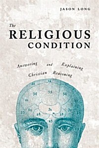 The Religious Condition: Answering and Explaining Christian Reasoning (Paperback)