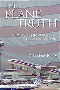 The Plane Truth from an American Airlines Flight Attendant (Paperback)