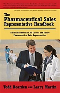 [중고] The Pharmaceutical Sales Representative Handbook: A Field Handbook for All Current and Future Pharmaceutical Sales Representatives (Paperback)