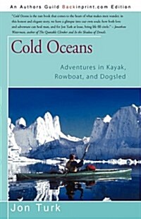 Cold Oceans: Adventures in Kayak, Rowboat, and Dogsled (Paperback)