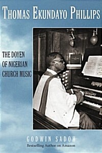 Thomas Ekundayo Phillips: The Doyen of Nigerian Church Music (Paperback)