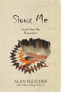 Sioux Me: Stories from the Reservation (Paperback)