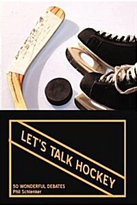 Lets Talk Hockey: 50 Wonderful Debates (Paperback)