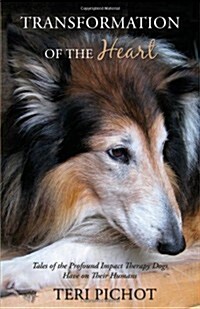 Transformation of the Heart: Tales of the Profound Impact Therapy Dogs Have on Their Humans (Paperback)