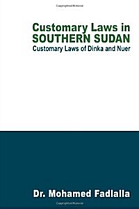 Customary Laws in Southern Sudan: Customary Laws of Dinka and Nuer (Paperback)