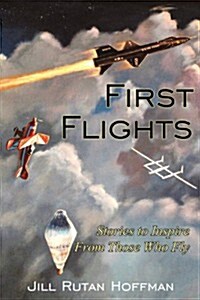 First Flights: Stories to Inspire from Those Who Fly (Paperback)