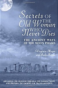 Secrets of the Old Woman Who Never Dies: The Ancient Ways of the Moon Phases (Paperback)