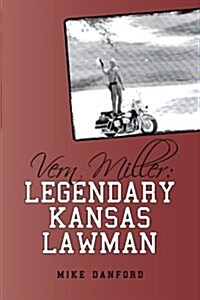 Vern Miller: Legendary Kansas Lawman (Paperback)