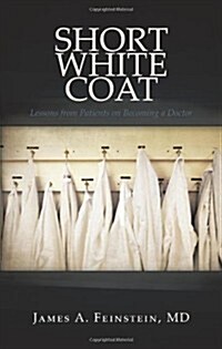 Short White Coat: Lessons from Patients on Becoming a Doctor (Paperback)