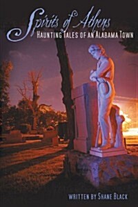 The Spirits of Athens: Haunting Tales of an Alabama Town (Paperback)