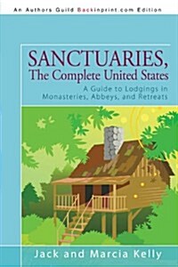 Sanctuaries, the Complete United States: A Guide to Lodgings in Monasteries, Abbeys, and Retreats (Paperback)