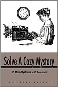 Solve a Cozy Mystery: 35 Mini-Mysteries with Solutions (Paperback)