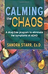 Calming the Chaos: A Drug-Free Program to Eliminate the Symptoms of ADHD (Paperback)
