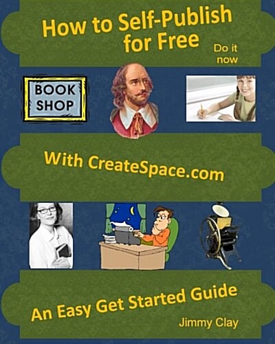 How to Self-Publish for Free with Createspace.com: An Easy Get Started Guide (Paperback)