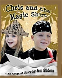 Chris and the Magic Shirt: An Origami Story of Pirates, Monsters, Treasure & Magic (Paperback)