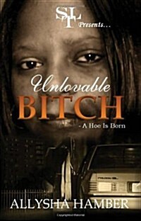 Unloveable Bitch: A Hoe Is Born (Paperback)