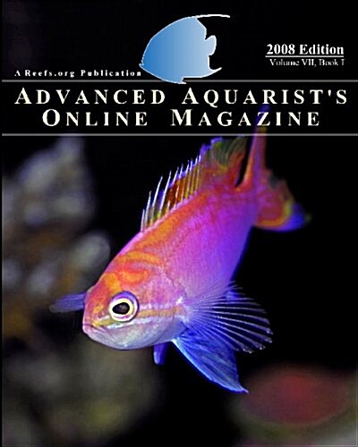 Advanced Aquarists Online Magazine, Book I: 2008 Edition (Paperback)