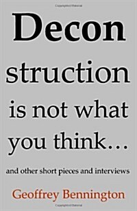 Deconstruction Is Not What You Think...: And Other Short Pieces and Interviews (Paperback)