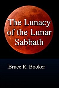 The Lunacy of the Lunar Sabbath (Paperback)