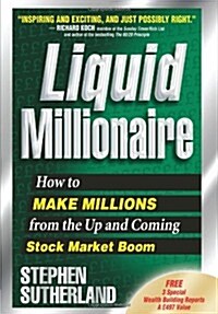 Liquid Millionaire: How to Make Millions from the Up and Coming Stock Market Boom (Hardcover)