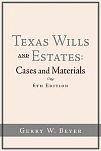 Texas Wills and Estates: Cases and Materials (6th Edition) (Paperback, 6, Revised)