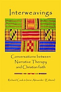 Interweavings: Conversations Between Narrative Therapy and Christian Faith. (Paperback)