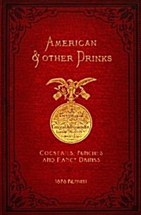 American & Other Drinks 1878 Reprint: Cocktails, Punches & Fancy Drinks (Paperback)