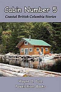 Cabin Number 5: Coastal British Columbia Stories (Paperback)