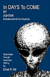 In Days to Come: Ashtar, Channeled Through Automatic Writing (Paperback)