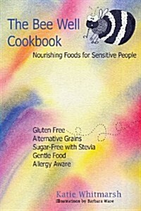 The Bee Well Cookbook: Nourishing Foods for Sensitive People (Paperback)