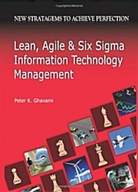 Lean, Agile and Six SIGMA Information Technology Management: New Stratagems to Achieve Perfection (Paperback)