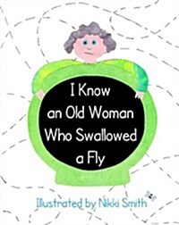 I Know an Old Woman Who Swallowed a Fly (Paperback)