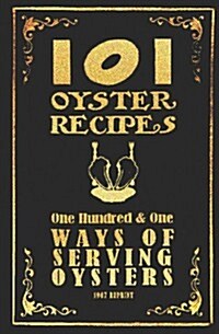 101 Oyster Recipes - 1907 Reprint: One Hundred & One Ways of Serving Oysters (Paperback)
