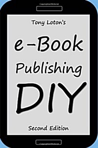 e-Book Publishing DIY (Second Edition): The Do It Yourself Guide to Publishing e-Books (Paperback)